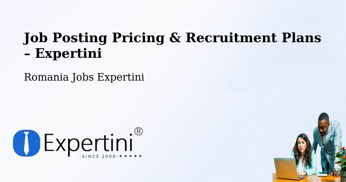 Job Posting Pricing & Recruitment Plans – Comuna Bogheşti - Comuna Bogheşti, Romania Jobs Expertini